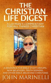 The Christian Life Digest : A Biblical Resource For All Things Christian cover image