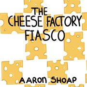 The cheese factory fiasco cover image