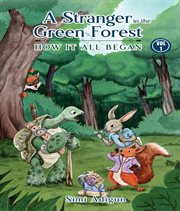 A stranger in the green forest, volume 1 : How It All Began cover image