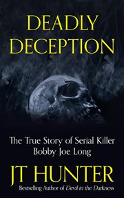 Deadly deception : the murders of Tampa serial killer, Bobby Joe Long cover image