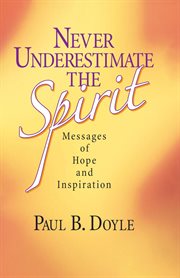 Never Underestimate the Spirit : Messages of Hope and Inspiration cover image