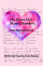 My heart has many chambers : Poems of Love and Love Lost cover image