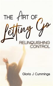 The art of letting go : Relinquishing Control cover image