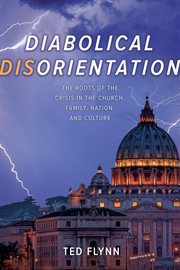 Diabolical disorientation : The Roots of the Crisis in the Church, Family, Nation, and Culture cover image