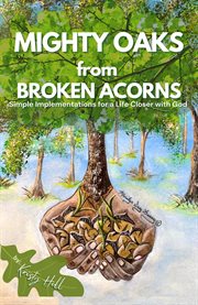 Mighty oaks from broken acorns : Simple Implementations for a Life Closer to God cover image