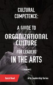 Cultural Competence : A Guide to Organizational Culture for Leaders in the Arts cover image