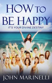 How to be happy : It's Your Divine Destiny cover image