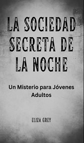 La Sociedad Secreta de la Noche : Un Misterio para Jóvenes Adultos cover image