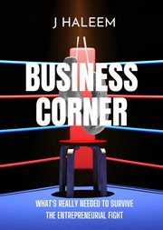 Business corner : What's Really Needed to Survive the Entrepreneurial Fight cover image