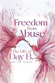 Freedom from abuse : the life of Day B cover image