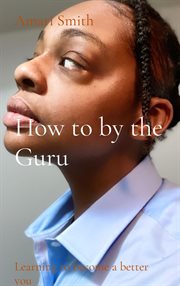 How to by the guru : Learning to become a better you cover image