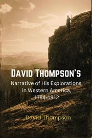 David Thompson's narrative of his explorations in Western America, 1784-1812 cover image