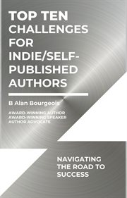 Top Ten Challenges for Indie/Self : Published Authors. Navigating the Road to Success cover image