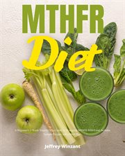 Mthfr diet : A Beginner's 2-Week Step-by-Step Guide to Managing MTHFR With Food, Includes Sample Recipes and a Me cover image