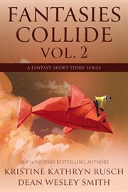 Fantasies collide : A Fantasy Short Story Series cover image