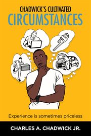 Chadwick's cultivated circumstances experience is sometime priceless cover image