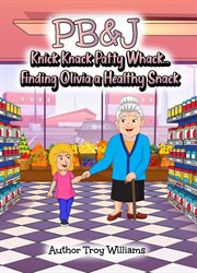 Pb&j : Knick Knack Patty Whack... Finding Olivia a Healthy Snack cover image