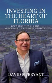 Investing in the Heart of Florida : Opportunities In Land And Business Growth cover image