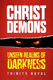 Christ & Demons. Unseen Realms of Darkness cover image