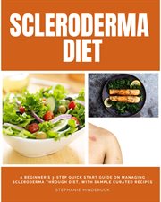 Scleroderma diet : A Beginner's 3-Step Quick Start Guide on Managing Scleroderma Through Diet, With Sample Curated Reci cover image