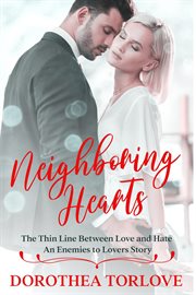 Neighboring Hearts : The Thin Line Between Love and Hate An Enemies to Lovers Story cover image