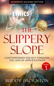The Slippery Slope : Contemporary Society Through The Lens of Applied Ethics cover image
