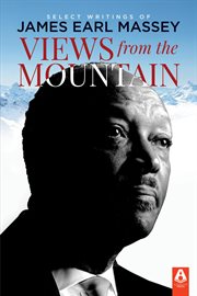 Views from the mountain : Select Writings of James Earl Massey cover image
