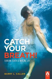 Catch your breath! : exhaling death & inhaling life cover image
