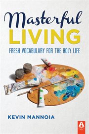 Masterful living : new vocabulary for the holy life cover image
