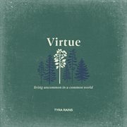 Virtue : Living Uncommon in a Common World cover image