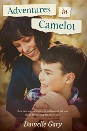 Adventures in Camelot : How one woman's quest to understand her son led to discovering her truest self cover image