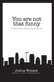 You are not that funny : Stories from Cleveland Stand-Up cover image