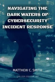 Navigating the dark waters of cybersecurity incident response cover image