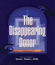 The disappearing donor : A Suspense Book of Fundraising Best Practices cover image