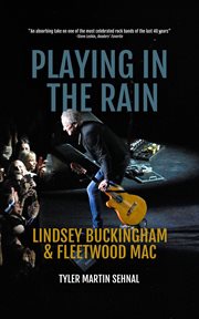 Playing in the rain : Lindsey Buckingham & Fleetwood Mac cover image