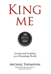 King me : Loving and Leading in a Wounding World cover image