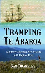 Tramping Te Araroa : a journey through New Zealand with Captain Cook cover image
