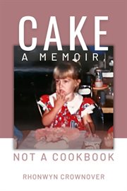 Cake : a memoir, not a cookbook cover image