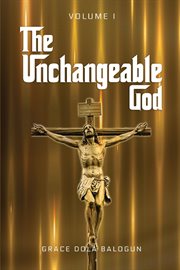 The unchangeable god, volume i cover image