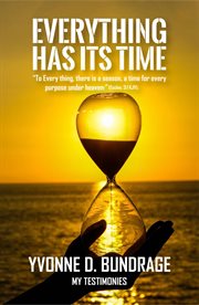 Everything has its time: "to everything, there is a season, a time for every purpose under the heave : "To Everything, There Is a Season, a Time for Every Purpose Under the Heave cover image
