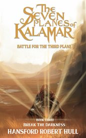 The Seven Planes of Kalamar : Battle for the Third Plane. Break The Darkness cover image