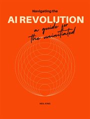 Navigating the Al Revolution : A Guide for the Uninitiated cover image