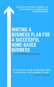 Writing a business plan for a successful home-based business : Based Business cover image