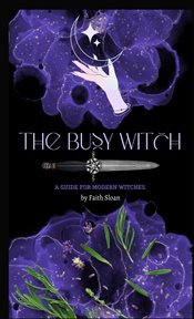 The busy witch : A Guide for Modern Witches cover image
