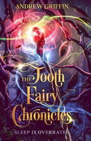 The tooth fairy chronicles : Sleep is Overrated cover image