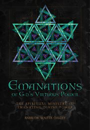 Emanations of G : ds Virtuous Power. The Spiritual Ministry Of Emanating Divine Power cover image