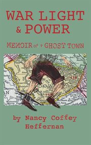 War light & power : Memoir of a Ghost Town cover image