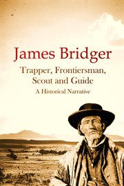 James bridger, trapper, frontiersman, scout and guide, a historical narrative cover image