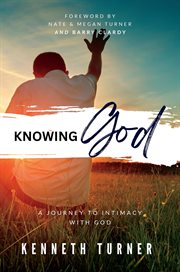 Knowing God : A Journey to Intimacy With God cover image