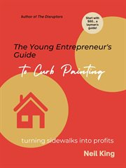 The Young Entrepreneur's Guide to Curb Painting : Turning Sidewalks Into Profit cover image
